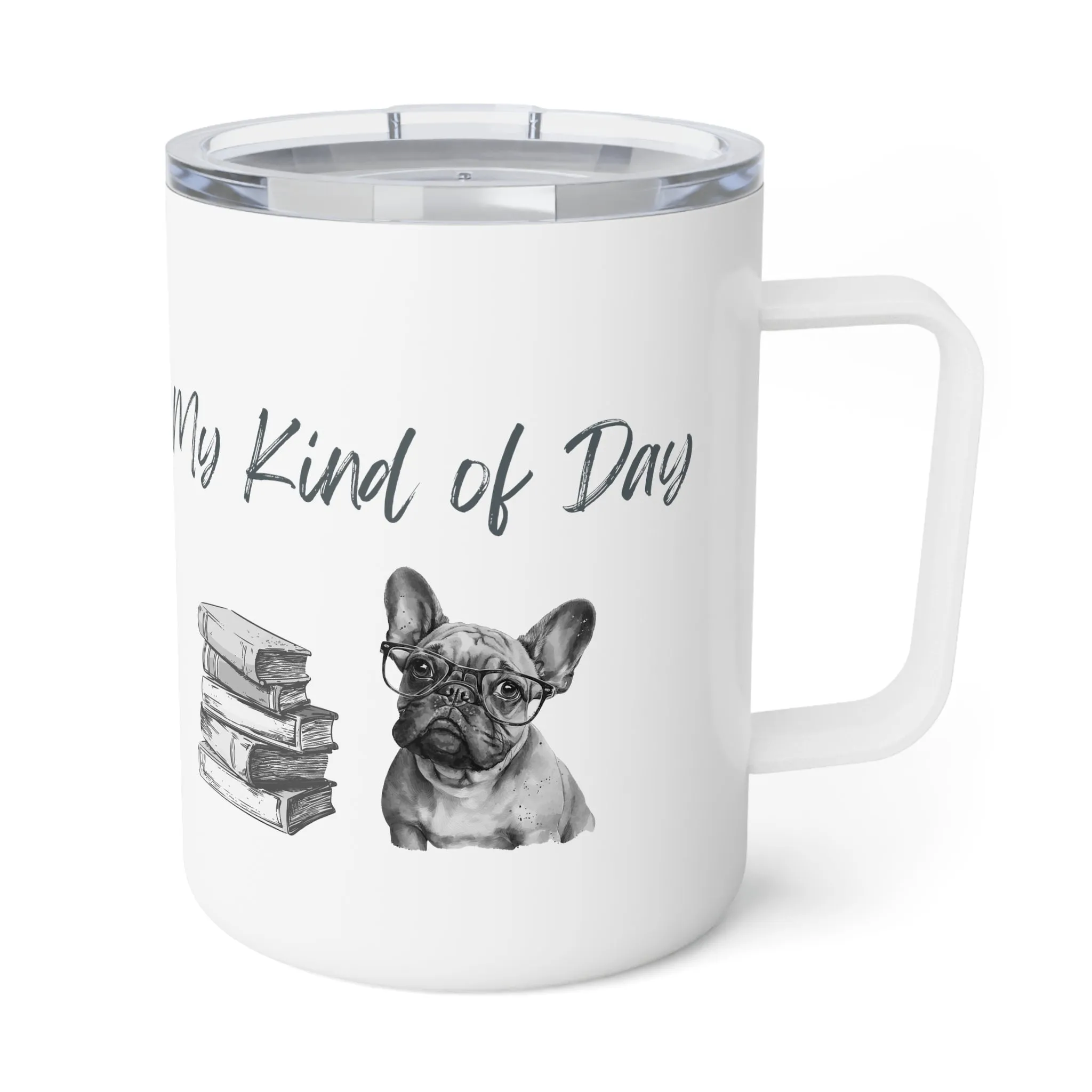 My Kind of Day Frenchie Insulated Coffee Mug, 10oz  for hot and cold drinks