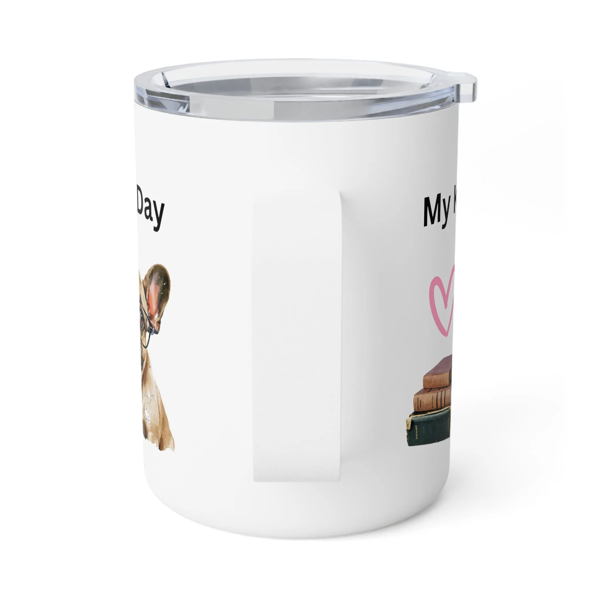 My Kind of Day with Frenchie Insulated Coffee Mug, 10oz  for hot and cold drinks Frenchie Dog Gift Pet Owner Gift Frenchie Book Lover Gift